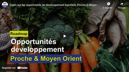 VIDEO - Zoom sur les opportunités de développement Agrotech, Proche & Moyen Orient 